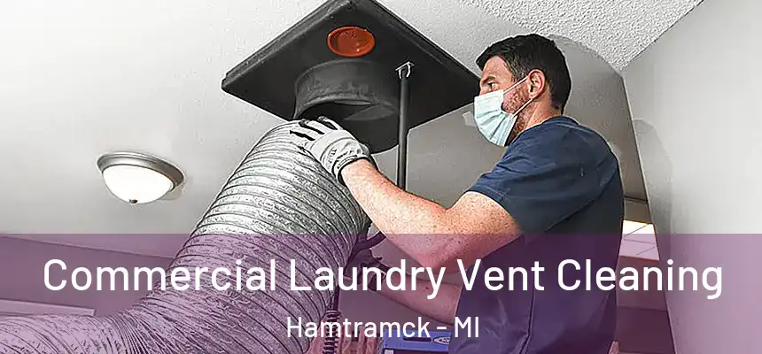  Commercial Laundry Vent Cleaning Hamtramck - MI