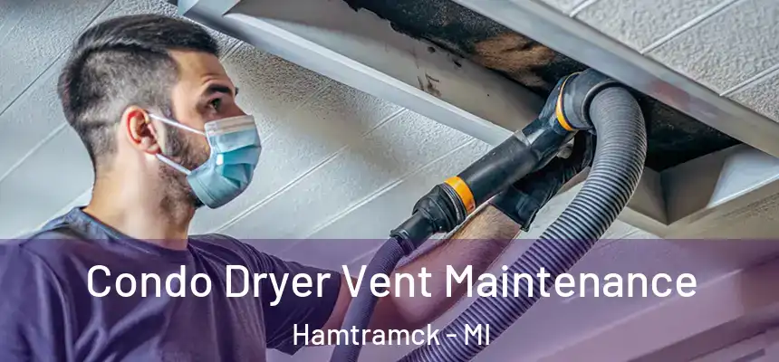  Condo Dryer Vent Maintenance Hamtramck - MI