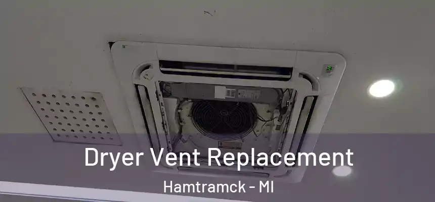  Dryer Vent Replacement Hamtramck - MI