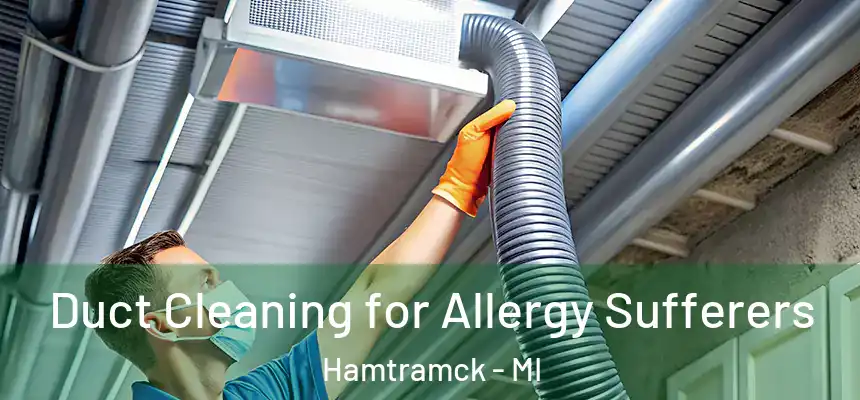  Duct Cleaning for Allergy Sufferers Hamtramck - MI