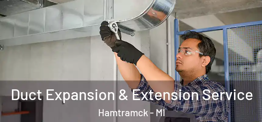  Duct Expansion & Extension Service Hamtramck - MI