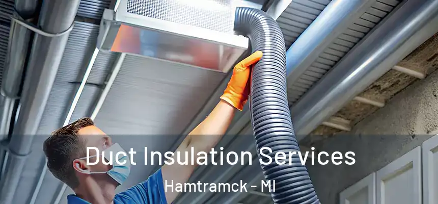  Duct Insulation Services Hamtramck - MI