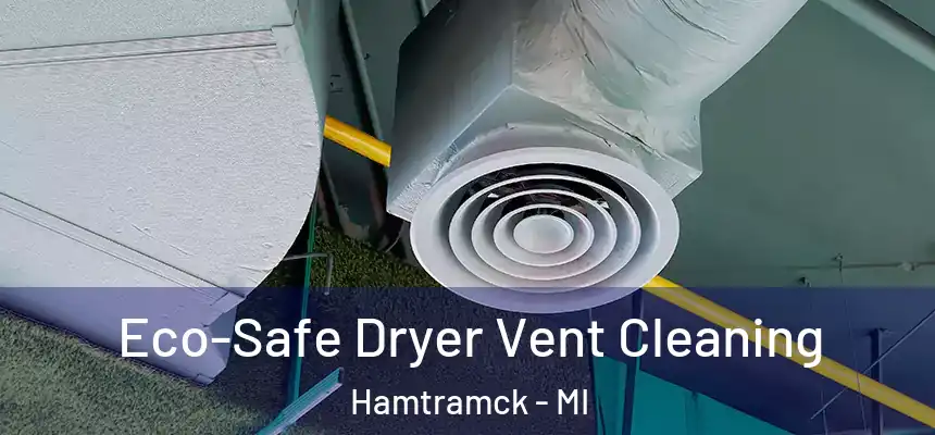  Eco-Safe Dryer Vent Cleaning Hamtramck - MI