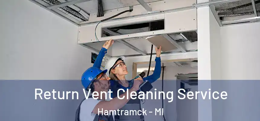  Return Vent Cleaning Service Hamtramck - MI